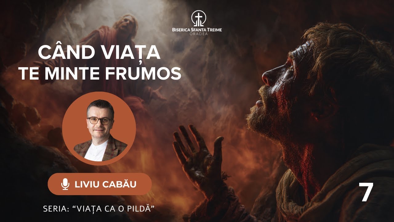 Liviu Cabău | 7. Când viața te minte frumos | Seria: Viața ca o pildă | BST Oradea