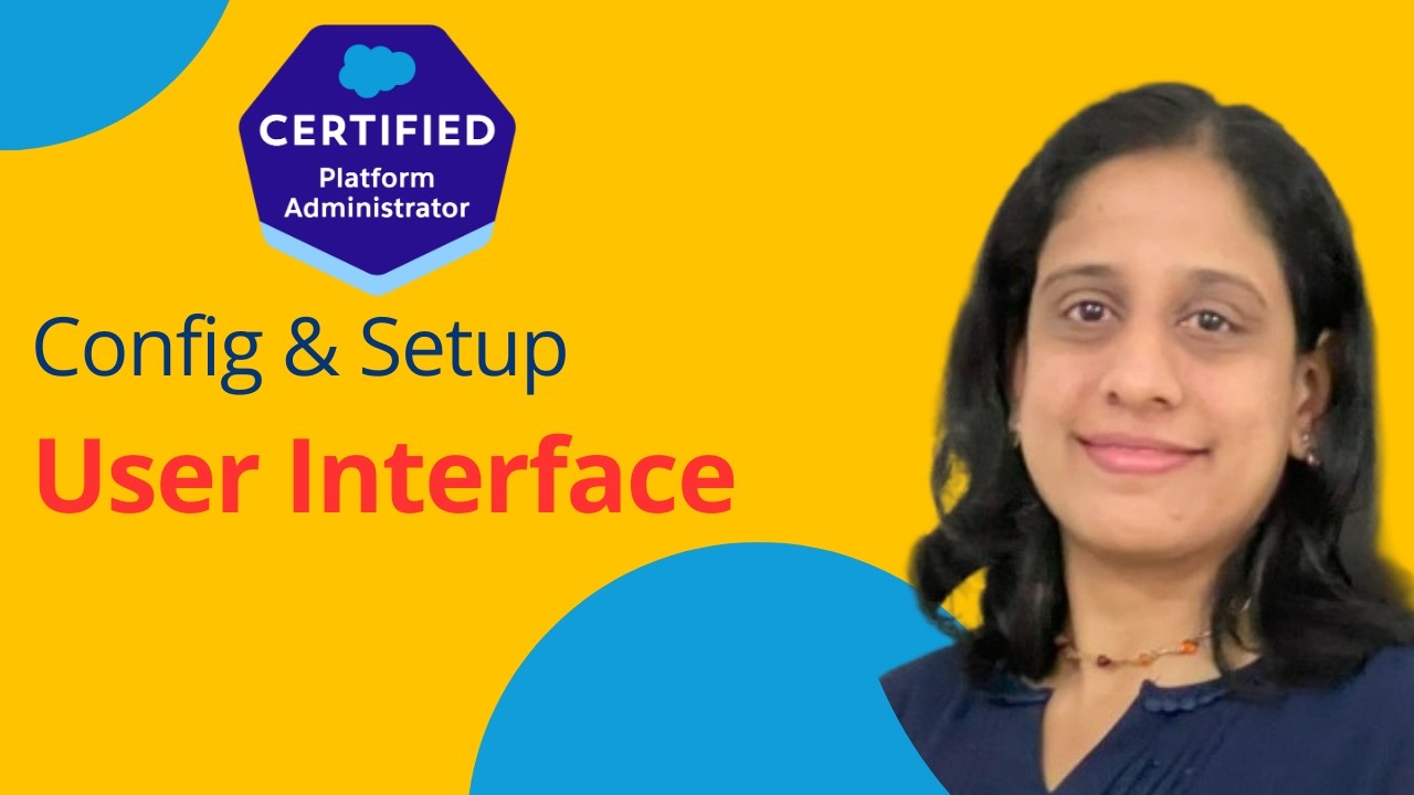 Configuration & Setup: User Interface| Salesforce Certified Admin Series
