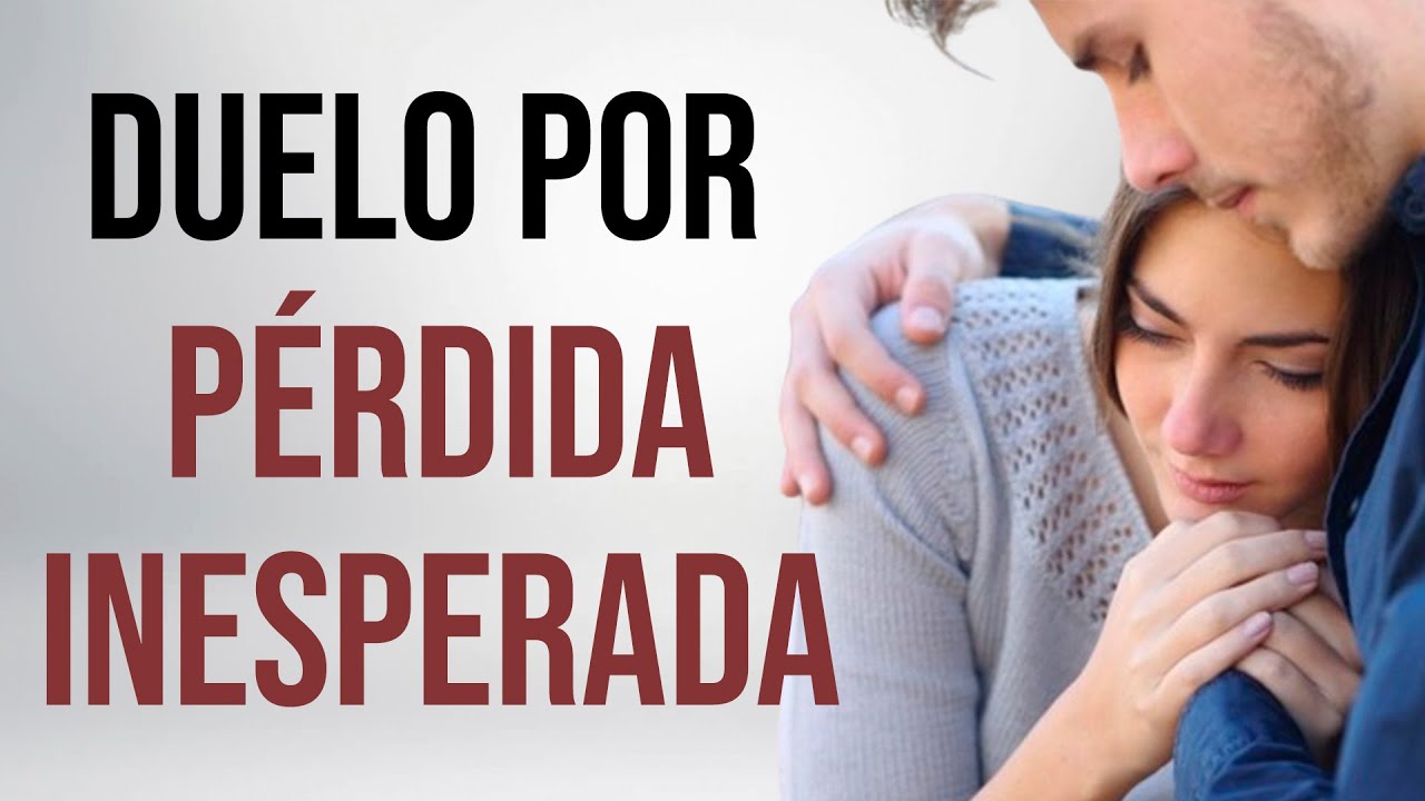 Duelo por una PÉRDIDA INESPERADA [aspectos psicológicos y emocionales]