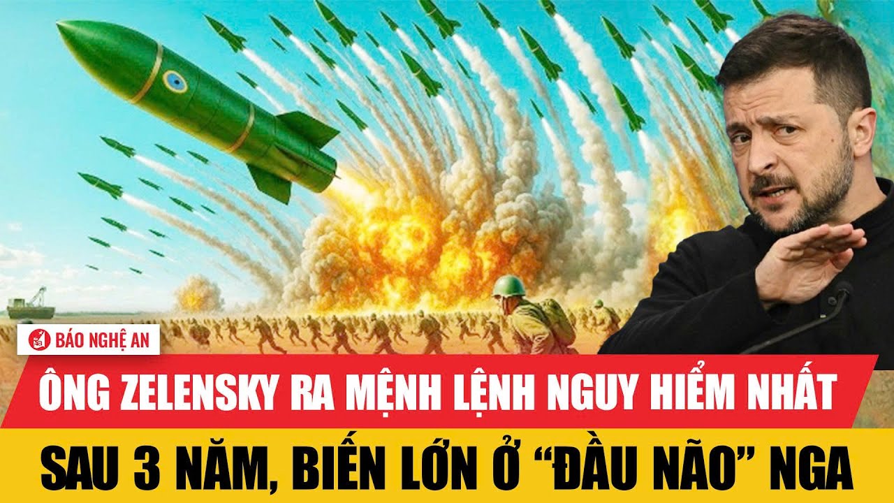 Vấn đề hôm nay: Ông Zelensky ra mệnh lệnh nguy hiểm nhất sau 3 năm, biến lớn ở “đầu não” Nga