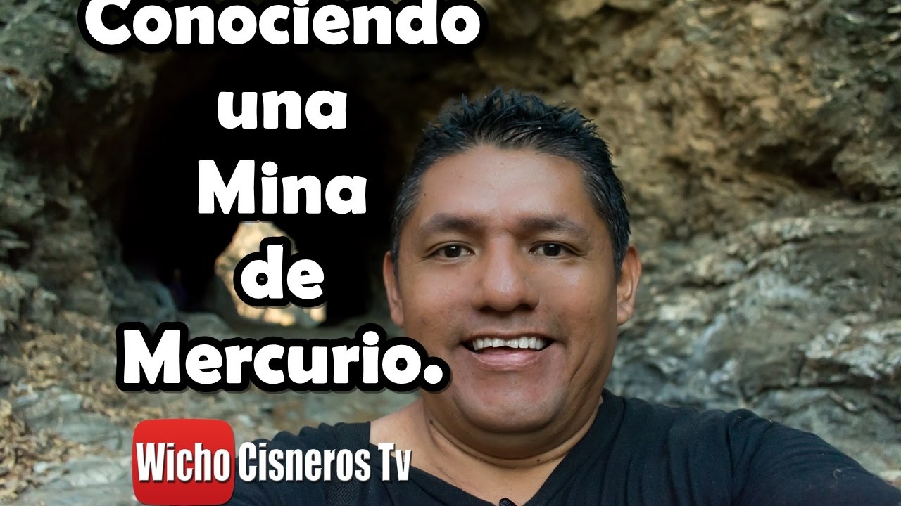 Conociendo una Mina de mercurio - wichocisnerostv