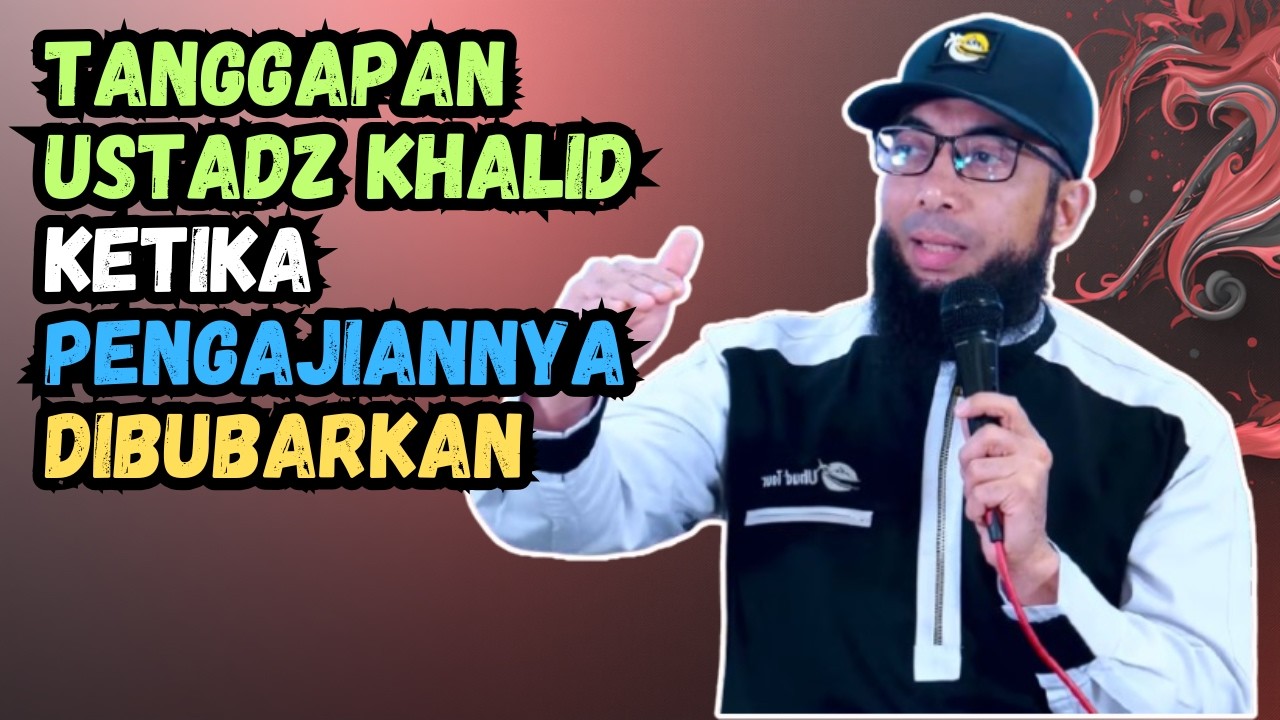 Tanggapan Ustadz Khalid Basalamah Ketika Pengajiannya Dibubarkan
