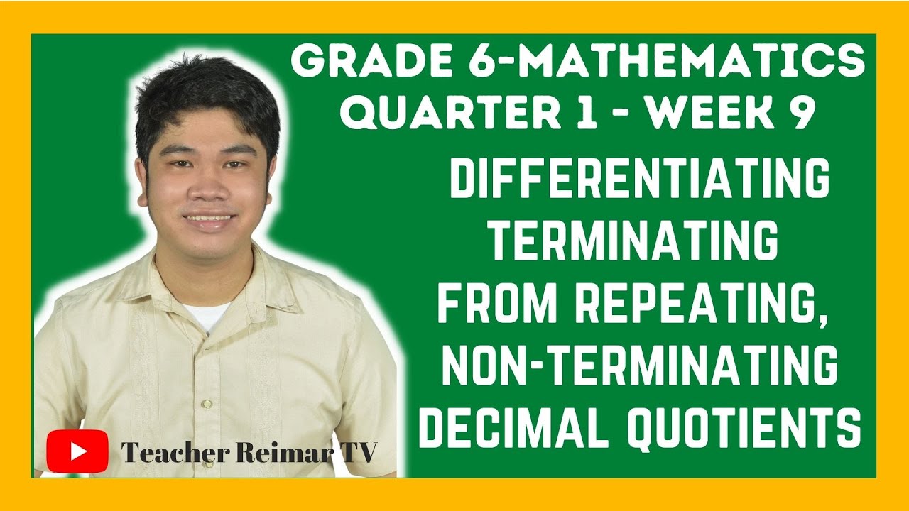 TERMINATING, NON-TERMINATING, AND REPEATING DECIMALS | DECIMAL QUOTIENTS | MATH 6 | Q1 - WEEK 9