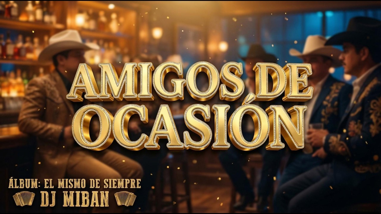 Amigos de Ocasión | El Mismo de Siempre | DJ MIBAN | Regional Mexicano | Banda Norteño | Corrido