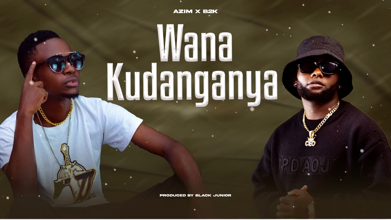 AZIM Ft B2K MNYAMA - WANAKUDANGANYA
