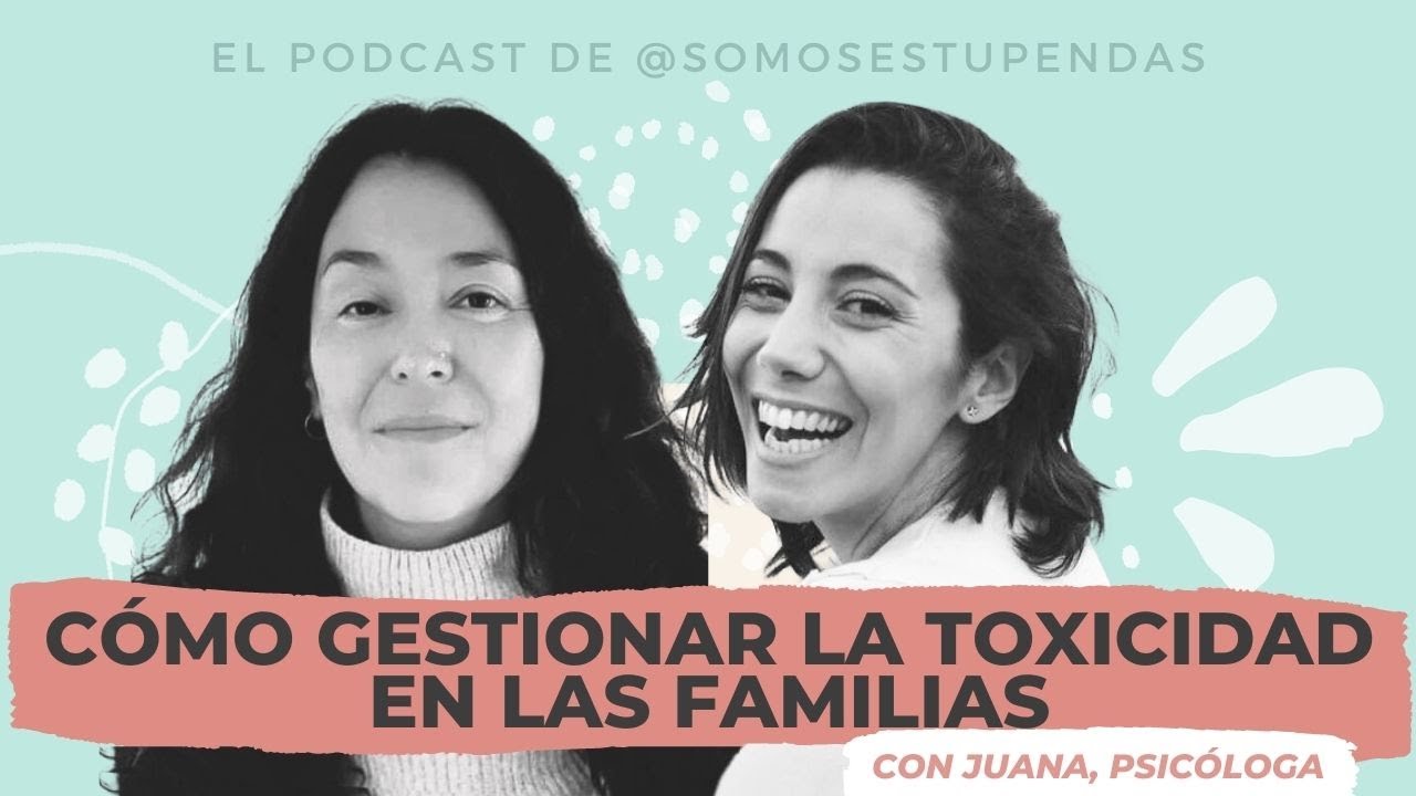 CÓMO GESTIONAR la TOXICIDAD en las FAMILIAS | @SomosEstupendas
