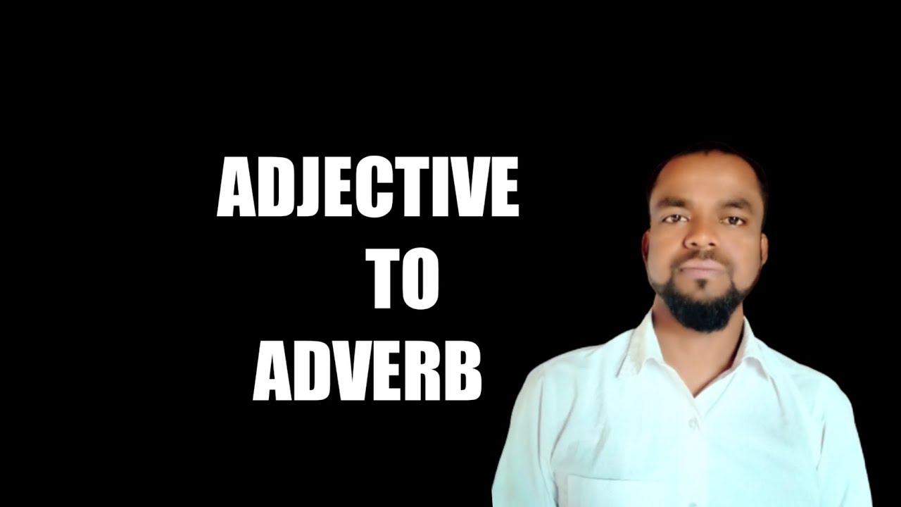 ADJECTIVE   to   adverb