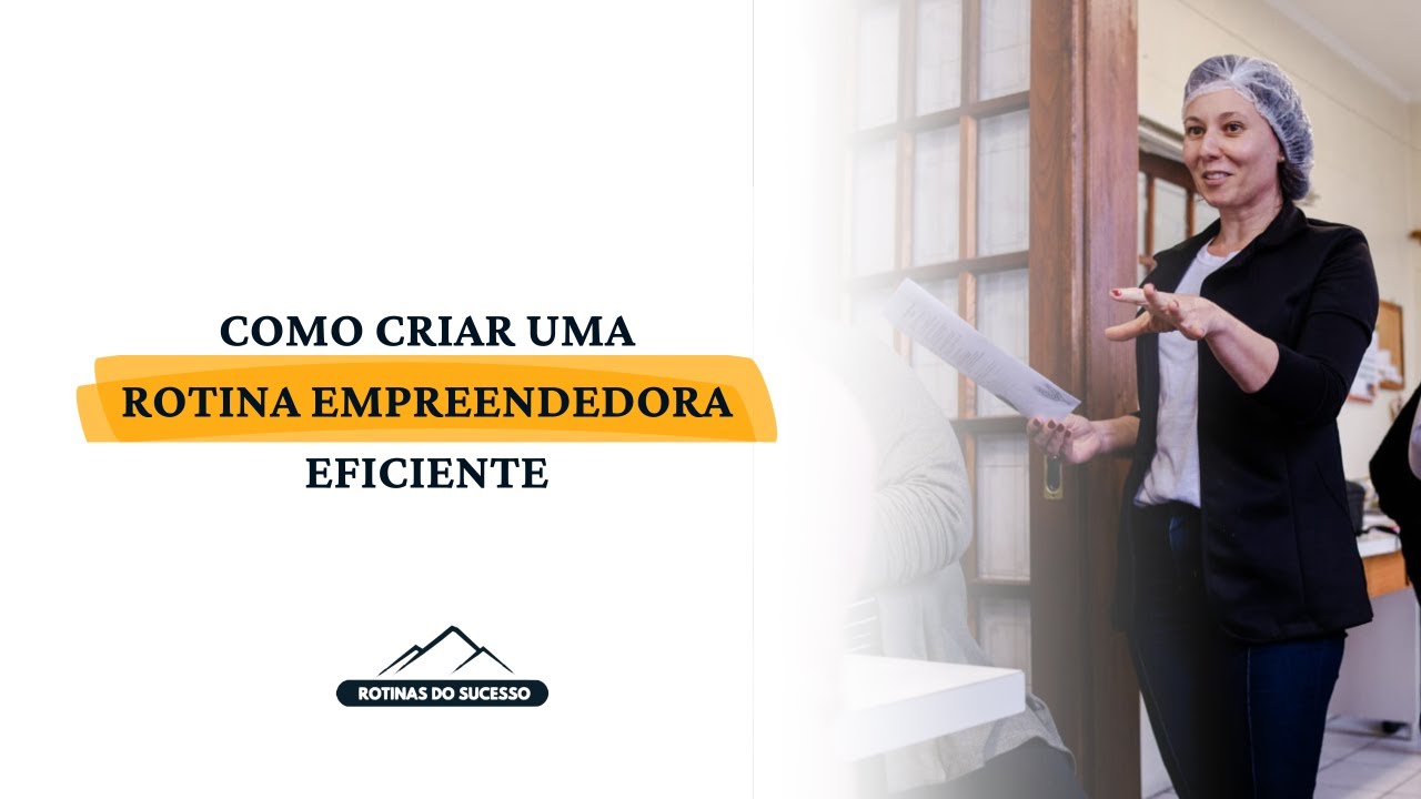 Como criar sua rotina empreendedora eficiente | Rotinas do Sucesso | M&eacute;todo 5Cs
