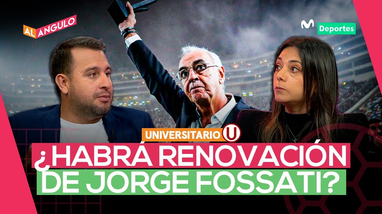 UNIVERSITARIO: REUNIONES PARA EVALUAR LA CONTINUIDAD DE JORGE FOSSATI | AL &Aacute;NGULO ⚽🥅