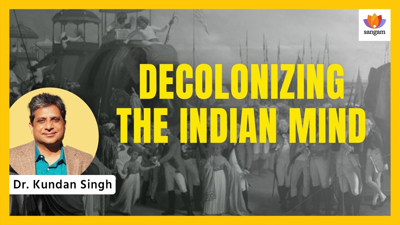 Decolonizing the Indian Mind: Breaking 1000 Years of Mental Colonization | Dr. Kundan Singh