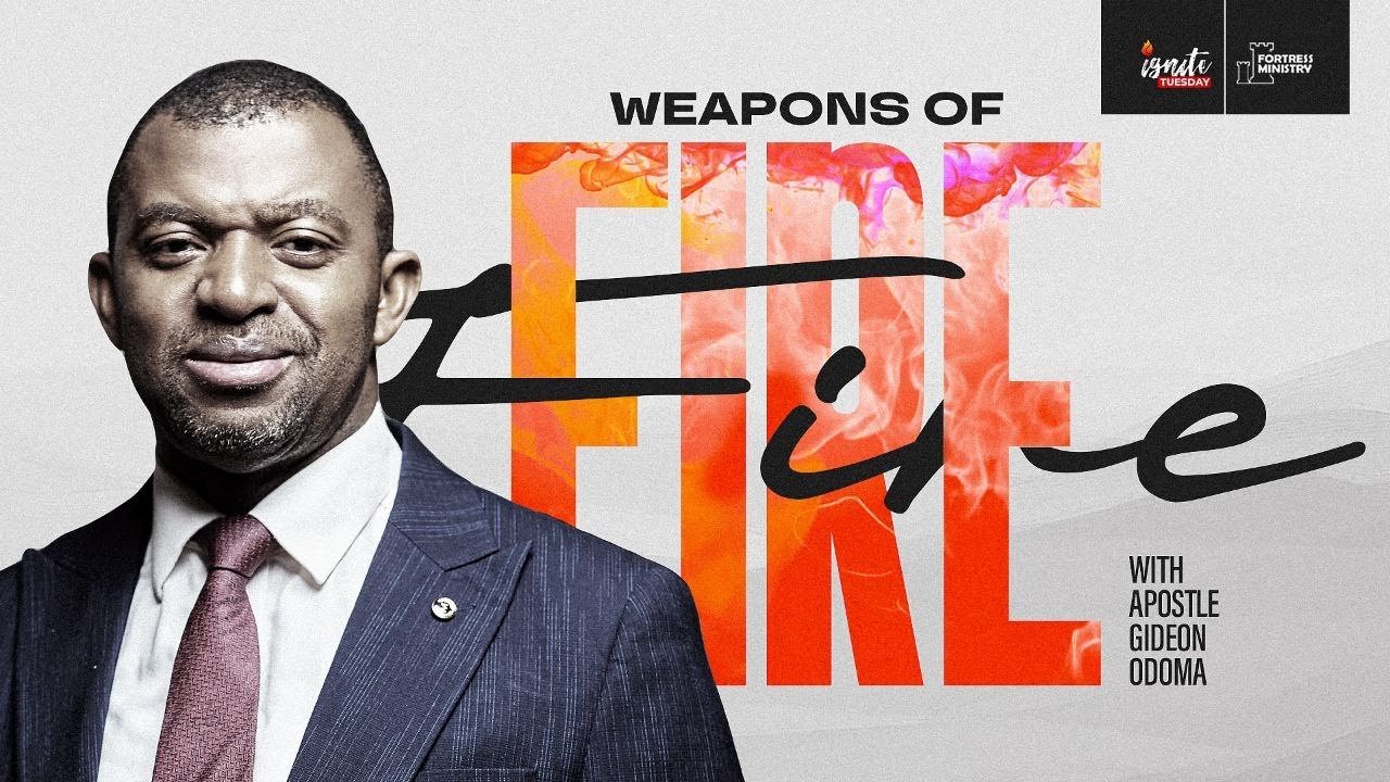 Weapons of fire - Apostle Gideon Odoma