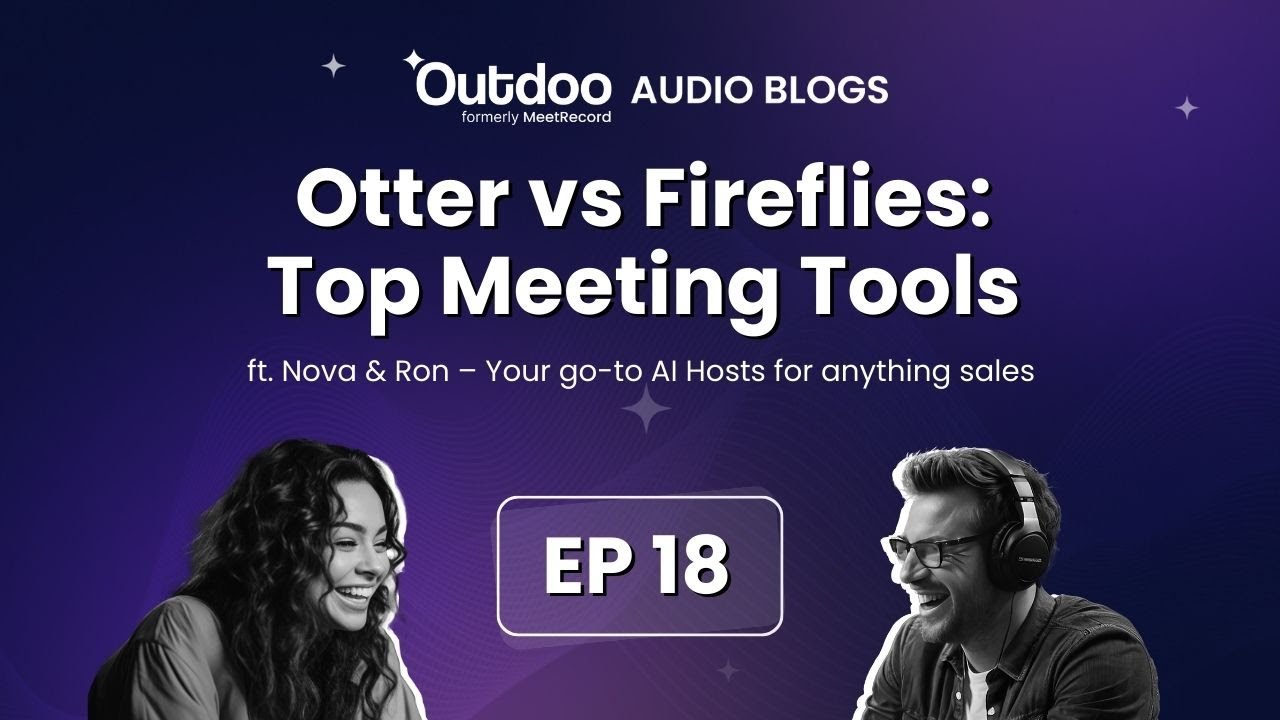 EP 18 | Otter vs Fireflies: Top Meeting Tools Compared in 2025 | Outdoo Audio Blog  #salespodcast