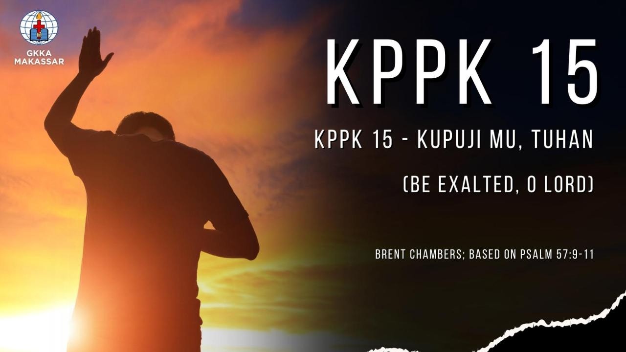 KPPK 15 - KUPUJI MU, TUHAN (Be Exalted, O Lord)