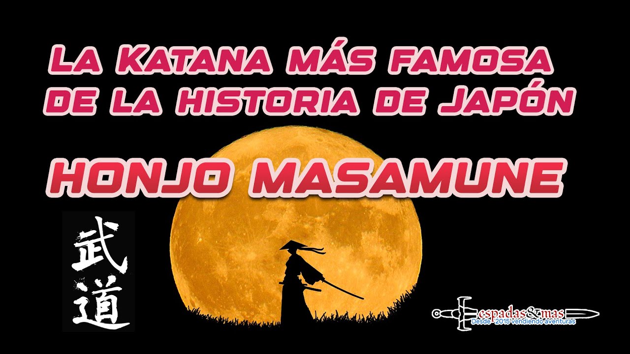 LA KATANA MÁS FAMOSA DE LA HISTORIA DE JAPÓN. HONJO MASAMUNE