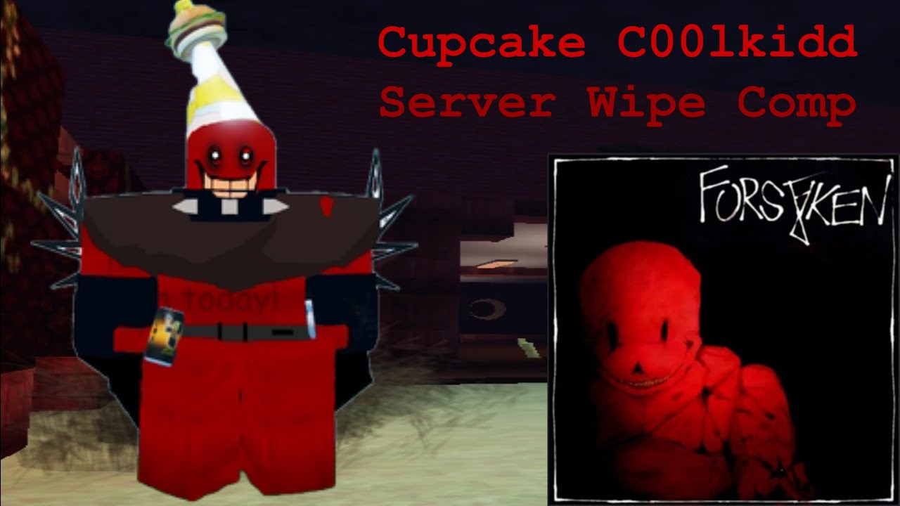 Cupcake C00lkidd Server Wipe Compilation - Forsaken