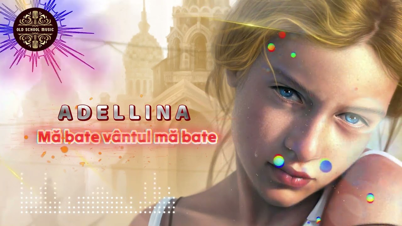 ADELLINA - Mă bate vântul mă bate