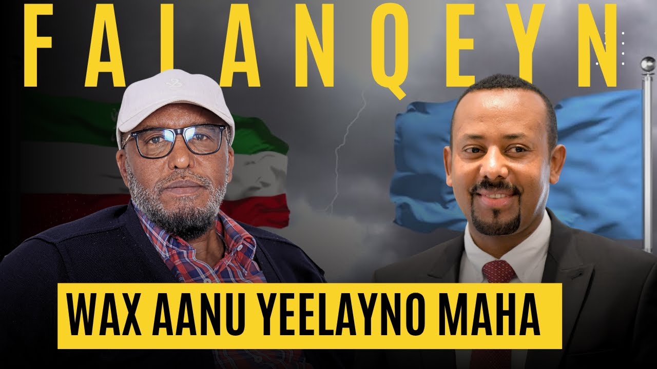 FALANQEYN : Caqligaa Abiy Ahmed Haduu La Yimaado Wax Aanu Yeelayno Maha