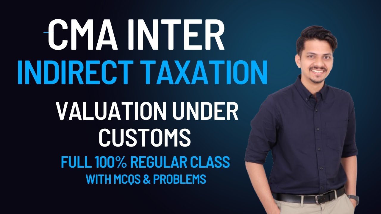 CMA INTER | INDIRECT TAXATION | VALUATION UNDER CUSTOMS | FULL 100% REGULAR CLASS | MCQS & PROBLEMS
