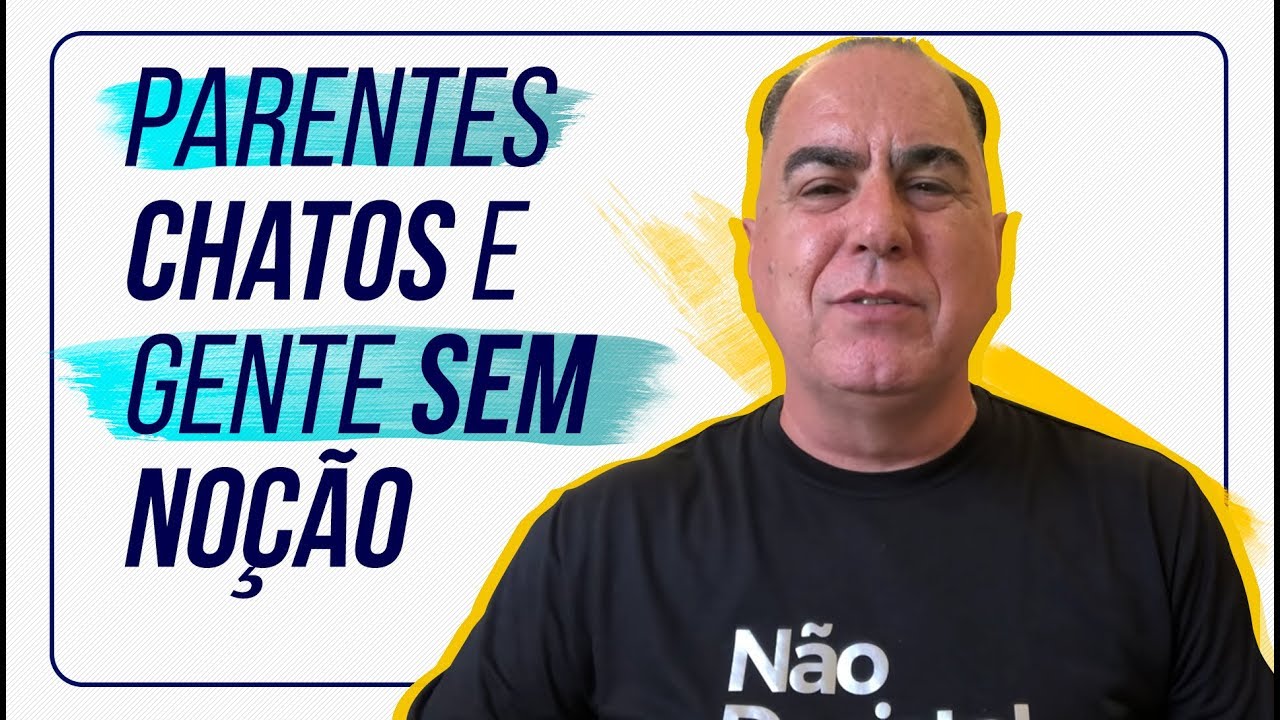 Parentes Chatos e Gente sem No&ccedil;&atilde;o | Ivan Maia