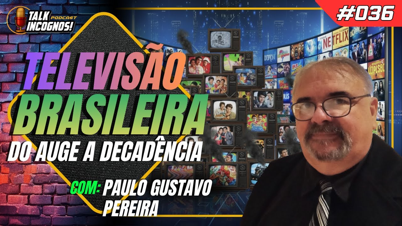 TELEVISÃO BRASILEIRA: Do Auge a Decadência - com Paulo Gustavo Pereira | Talk InCognos! Podcast #036
