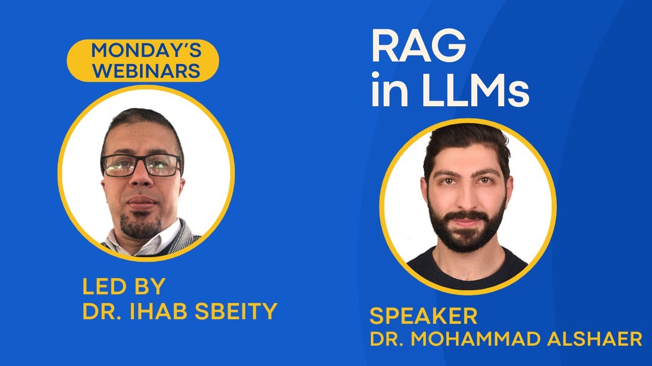 Monday's Webinar : RAG in LLMs with Dr. Mohammad AlShaer