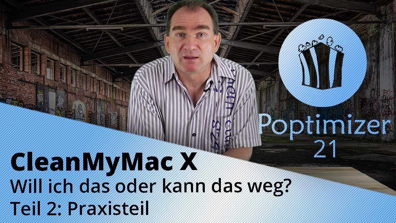 Poptimizer 21: CleanMyMac X &ndash; Will ich das oder kann das weg? (Praxisteil)