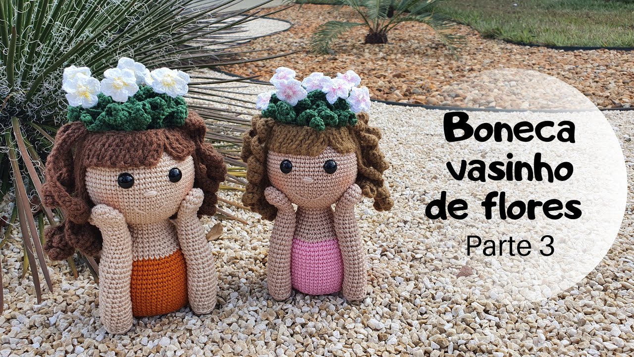 BONECA AMIGURUMI VASINHO DE  FLORES - Parte 3