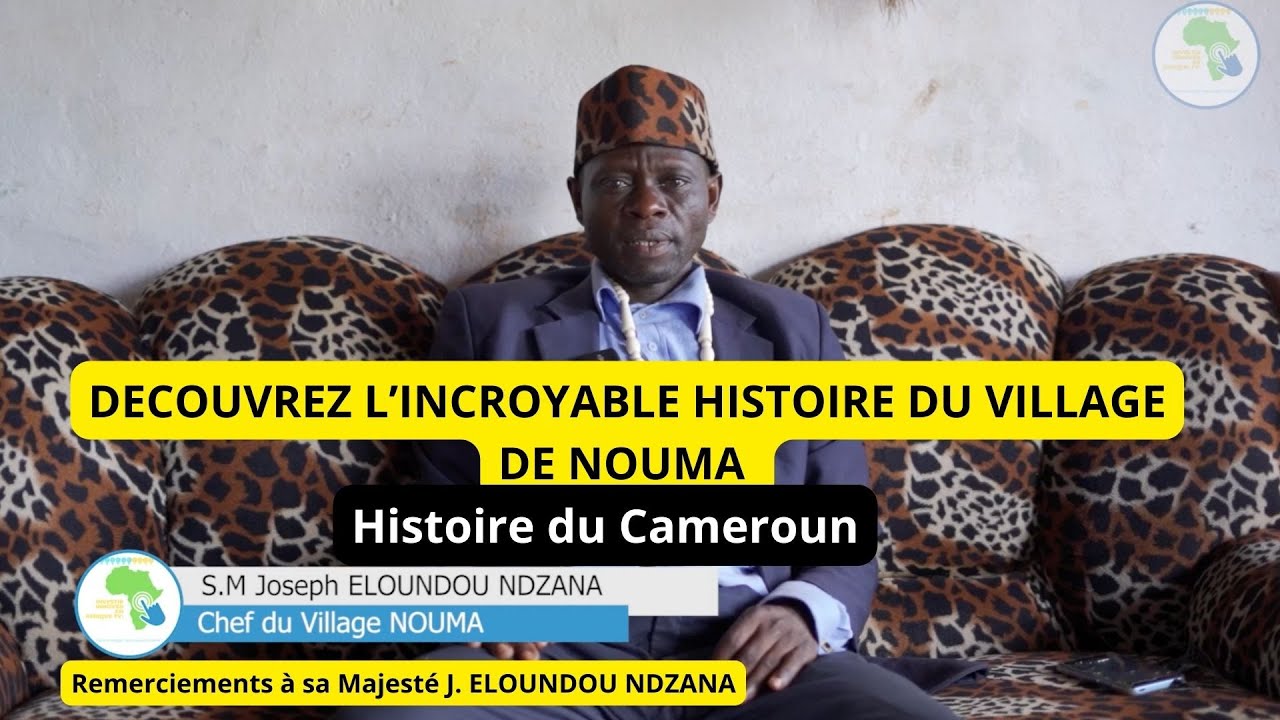 Histoire Cameroun - Origine, Histoire et Etymologie du Village de NOUMA proche de Yaoundé
