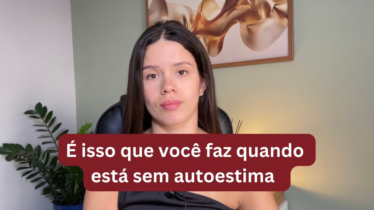 Coisas que você faz e acha normal quando esta sem autoestima