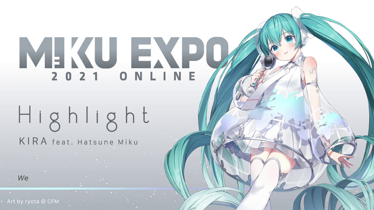 【MIKU EXPO 2021】 Highlight by KIRA feat. Hatsune Miku