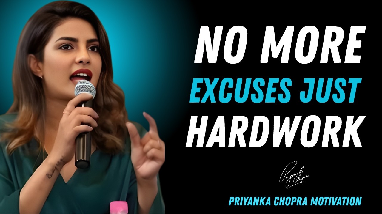 No More Excuses, Just Hard Work | Priyanka Chopra Motivational Speech