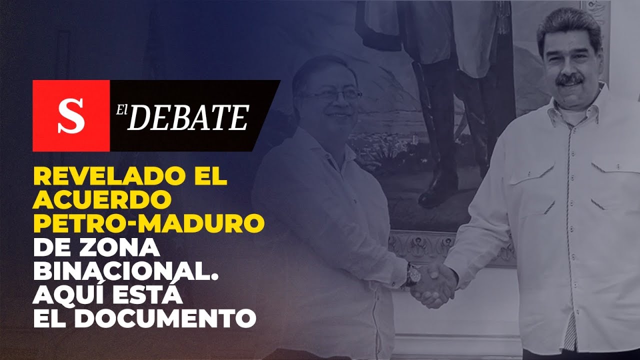 REVELADO el acuerdo Petro-Maduro de zona binacional. Aquí está el documento | El Debate