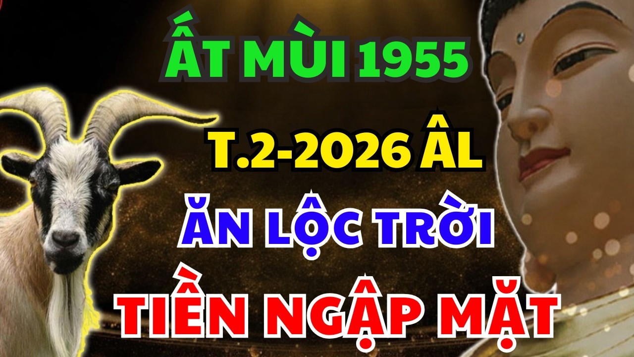 Tử Vi Tuổi ẤT MÙI 1955 Tháng 2 Âm, Bất Ngờ NHẬN LỘC TRỜI BAN, Phất Mạnh Đổi Đời Trúng Đậm | HHTV