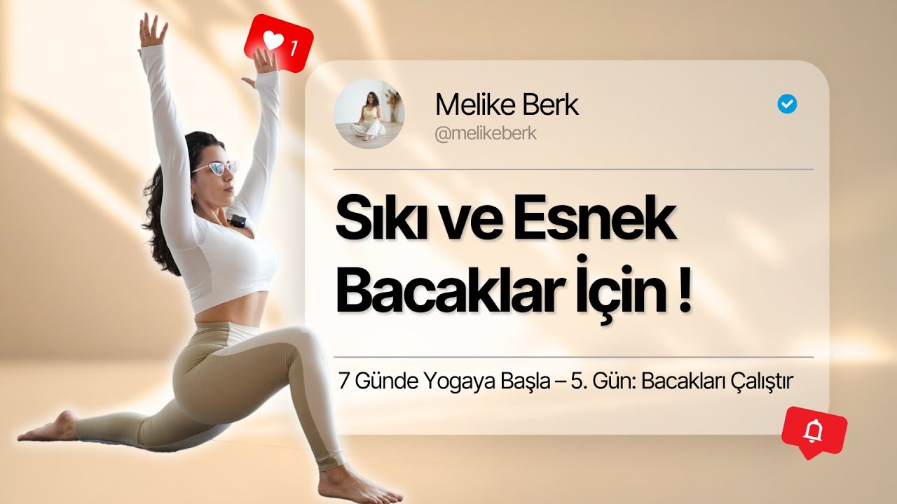 7 Günde Yogaya Başla ! 5. Gün: Bacakları Güçlendir ve Esnet: Hem Sıkılaş Hem Rahatla