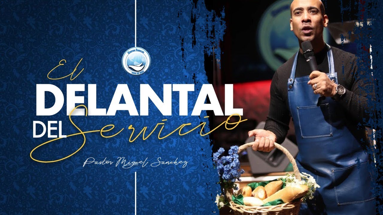EL DELANTAL DEL SERVICIO || PASTOR MIGUEL SANCHEZ