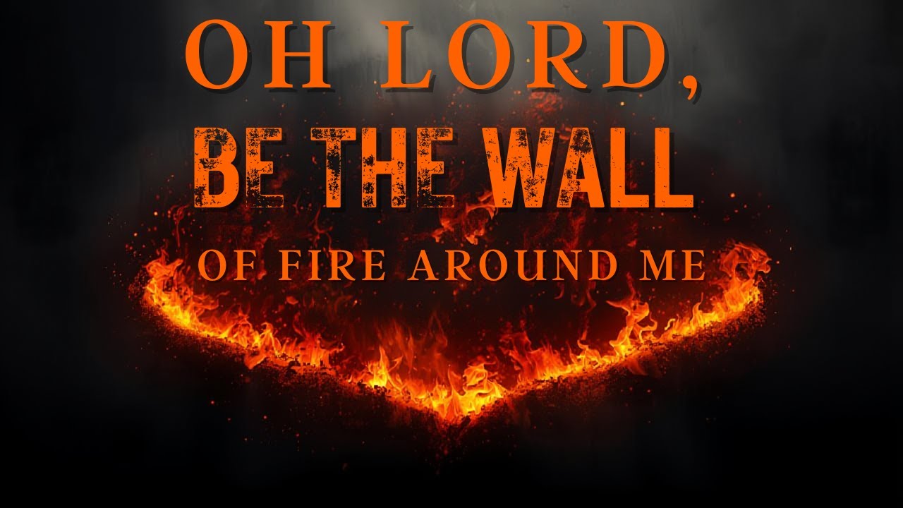 PRAYER LINE GLOBAL: OH LORD BE THE FIRE AROUND ME