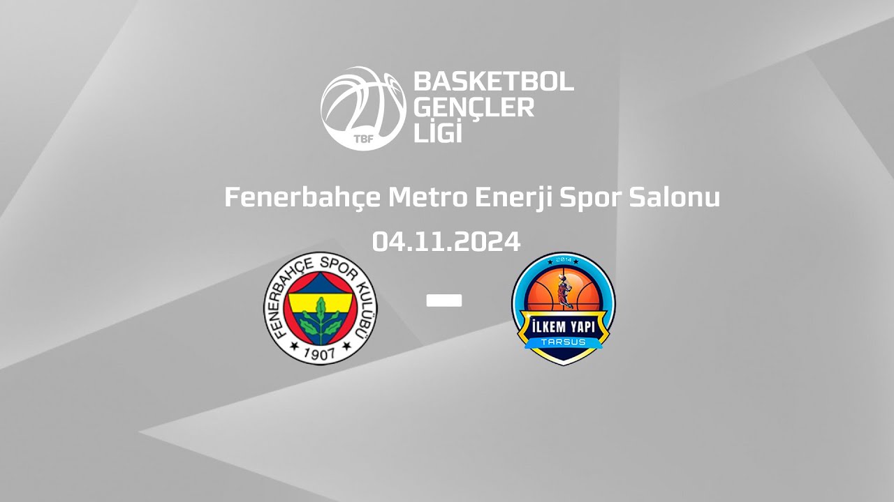 Fenerbahçe - İlkem Yapı Tarsus BGL Kızlar 2.Hafta