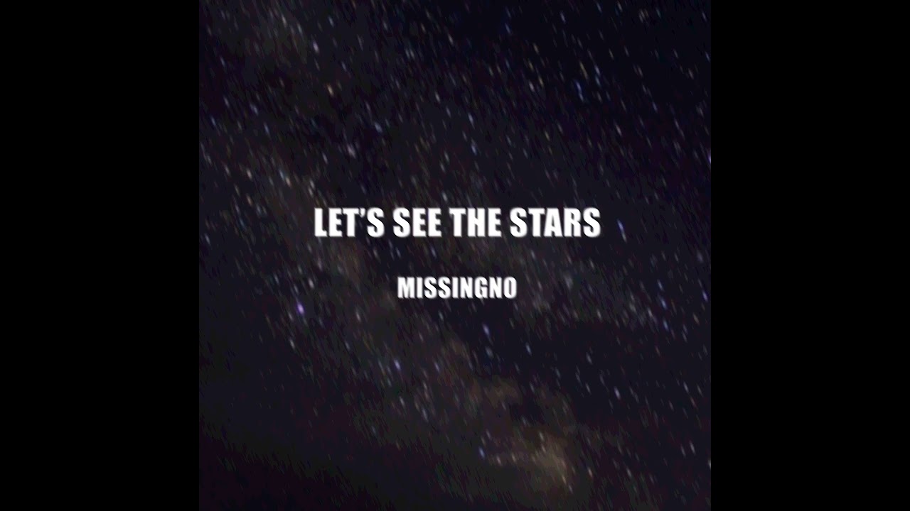 LET’S SEE THE STARS - MissingNo.