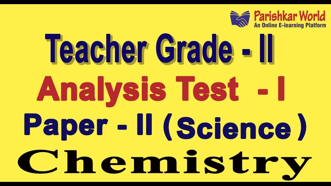Test - 1 Teacher Grade - II [Paper - 2 Science] Analysis Chemistry : Parishkar World