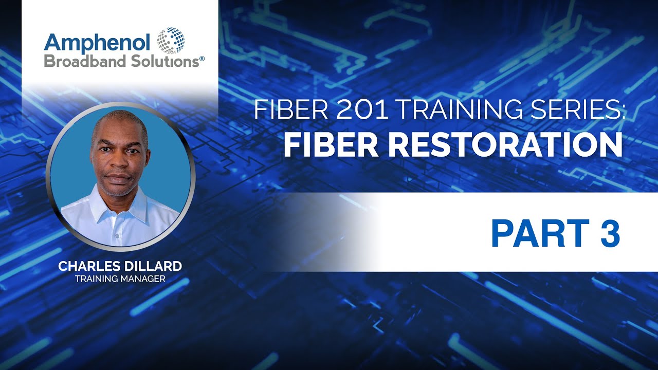 Fiber 201 Training Series, Part 3 - Fiber Restoration
