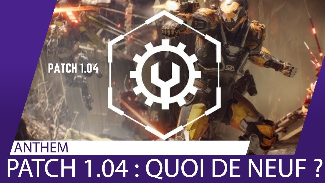 PATCH 1.04 Quoi de neuf ? [ANTHEM]