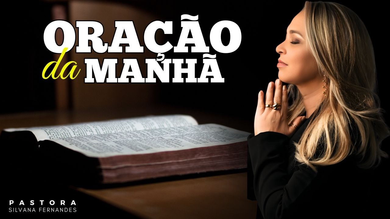 DEVOCIONAL DE HOJE | ORAÇÃO DA MANHÃ COM PASTORA SILVANA FERNANDES