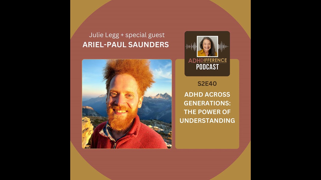 S2E40: ADHD Across Generations - The Power of Understanding + guest Ariel-Paul Saunders