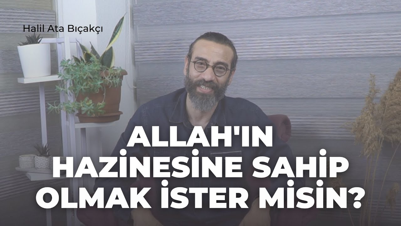 Allah'ın Hazinesine Sahip Olmak İster misin?  I Halil Ata Bıçakçı