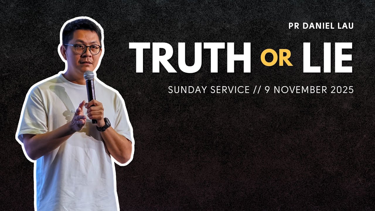 Truth or Lie // Pr Daniel Lau // 9 November 2025