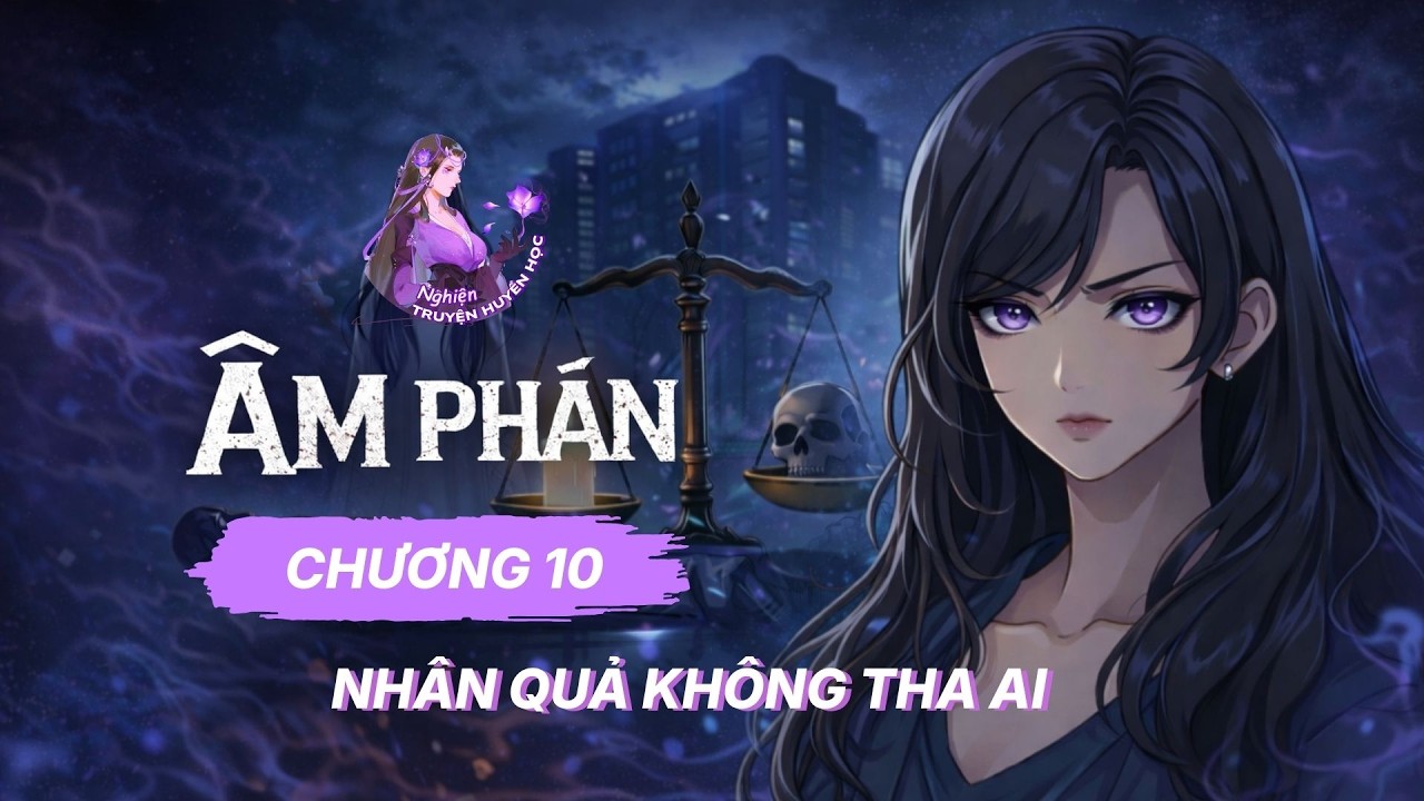 Âm Phán – Chương 10 | Một Đêm Phán Án Ba Mạng, Nhân Quả Không Tha Ai
