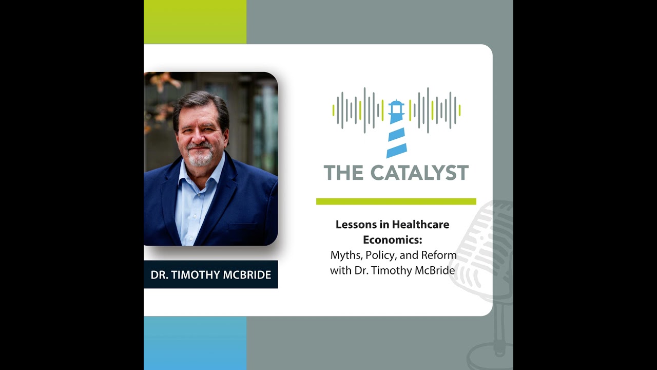 The Economics of Healthcare: Myths, Policy, and Reform with Dr. Timothy McBride