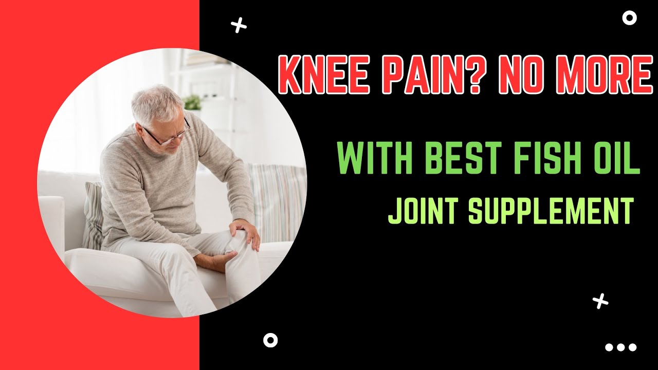 3 Best Fish Oil Joint Supplement for Knees: Optimizing Knee Health| Sleepinsta