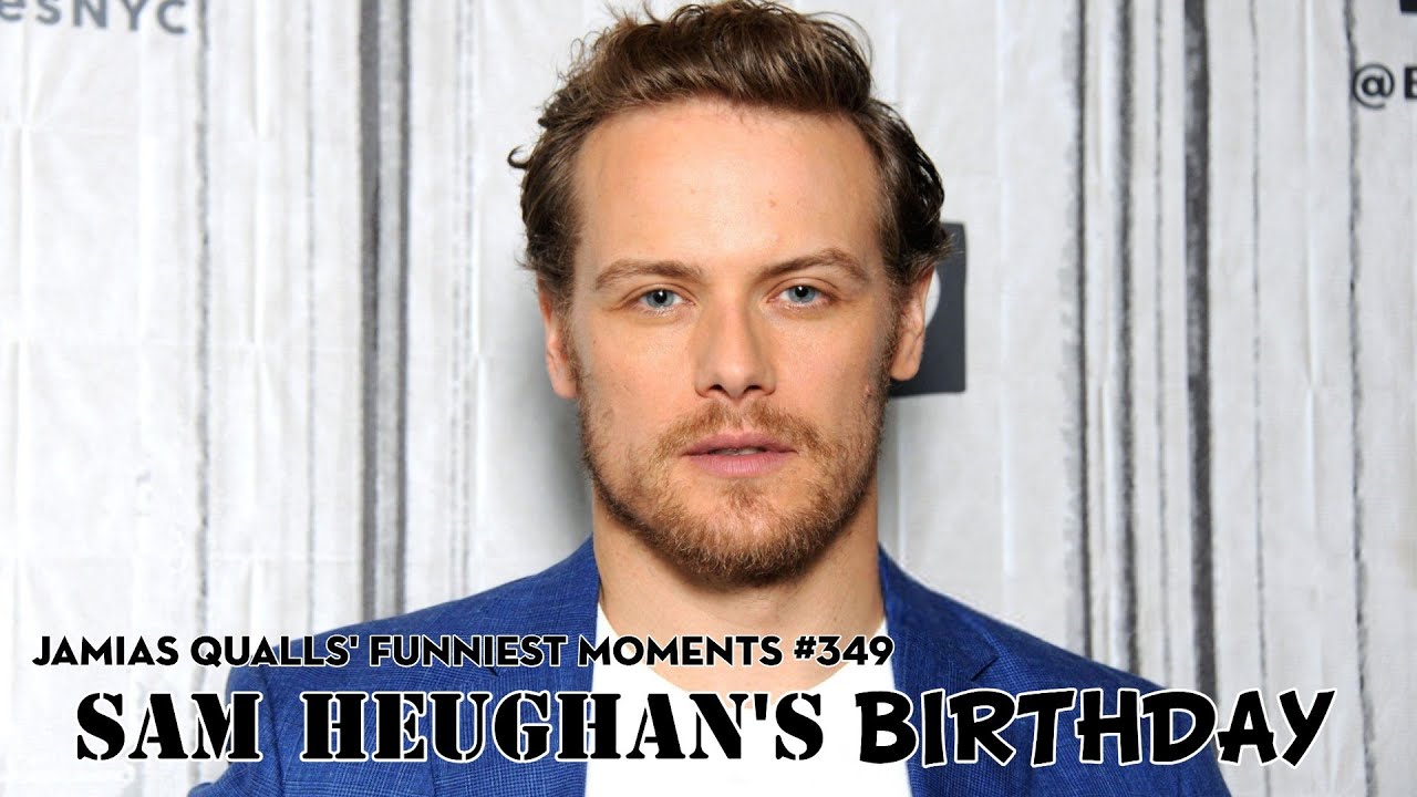 Jamias Qualls' Funniest Moments #349: Sam Heughan's Birthday (RE-UPLOADED)
