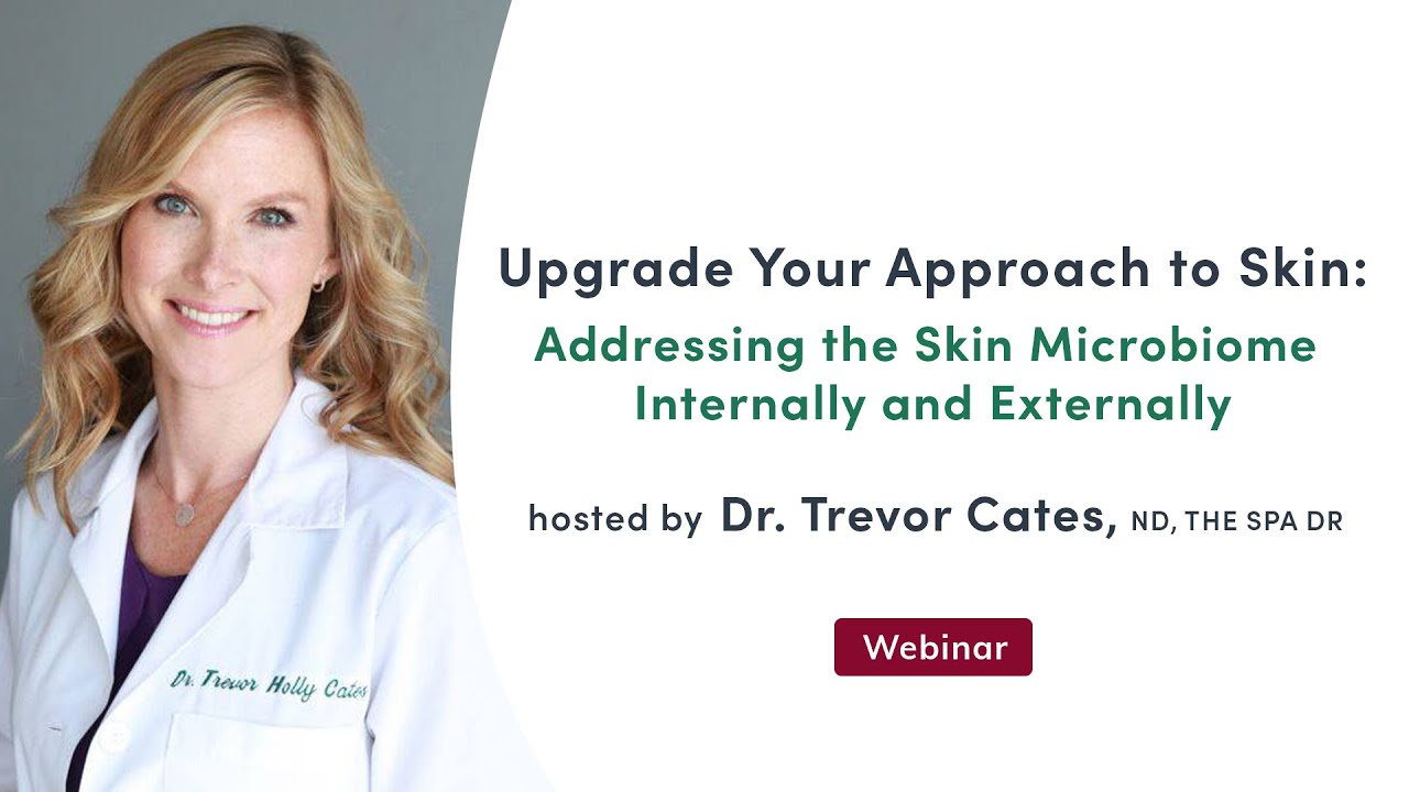 Upgrade Your Approach to Skin: Addressing the Skin Microbiome Internally and Externally